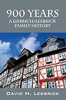 900 Years: A Liebrich/Leebrick Family History 1478732369 Book Cover