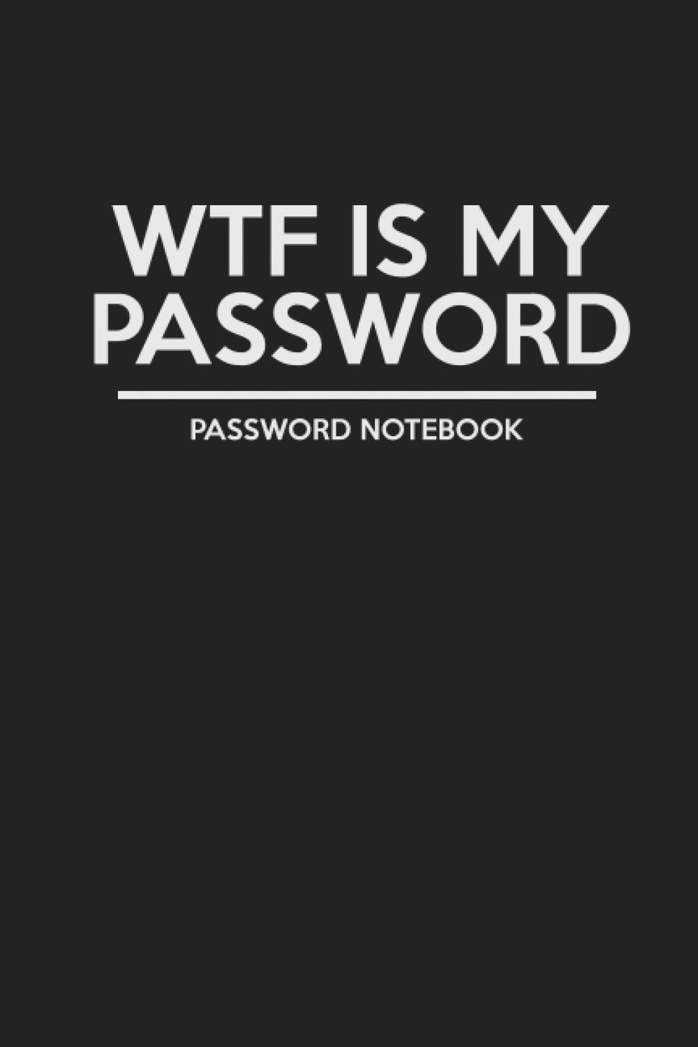 WTF Is My Password Password Notebook: Password Journal and Book - 6 x 9 Inches - 120 Pages