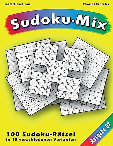100 Rätsel: Sudoku-Mix, Ausgabe 07: 100 Rätsel in 15 verschiedenen Varianten, Ausgabe 07 (Sudoku-Mix aus 15 Varianten) (German Edition)