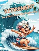 Retirement As a New Beautiful Beginning: Retirement Activity Book For Women with Fun Puzzles and Challenging : Word Search, Sudoku, Coloring Pages, Maze, Crossword, Word Scramble. B0D33Q1T1P Book Cover