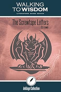 The Screwtape Letters, C.S. Lewis: Walking to Wisdom Literature Guide (Student Edition)
