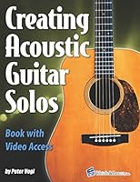 Creating Acoustic Guitar Solos Book with Video Access 1980666040 Book Cover