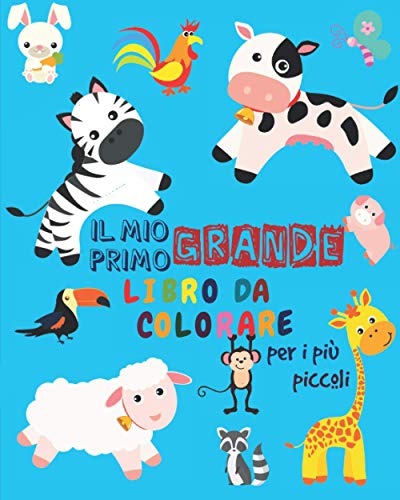 Il Mio Primo Grande Libro da Colorare Per i Più Piccoli: Animali da colorare per i più piccoli | Libro da colorare per bambini di 1-3 anni | Un bel libro di attività per i più piccoli