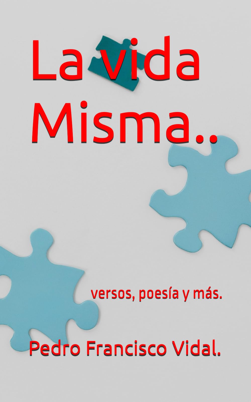 La vida Misma...: versos libres.