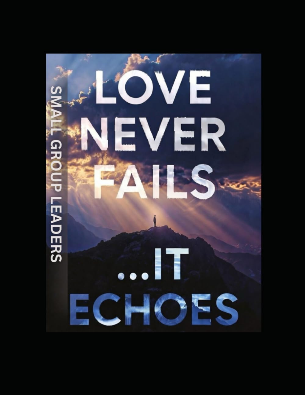 SMALL GROUP CURRICULUM- Love Never Fails...It Echoes