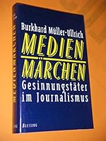 Medienmärchen. Gesinnungstäter im Journalismus. 3896670026 Book Cover