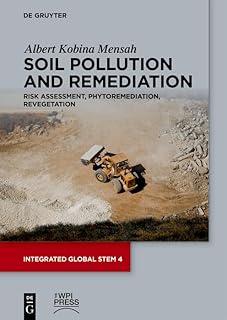 Soil Pollution and Remediation: Risk Assessment, Phytoremediation, Revegetation (Integrated Global STEM Book 4)
