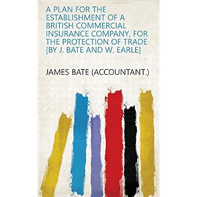 A plan for the establishment of a British commercial insurance company, for the protection of trade