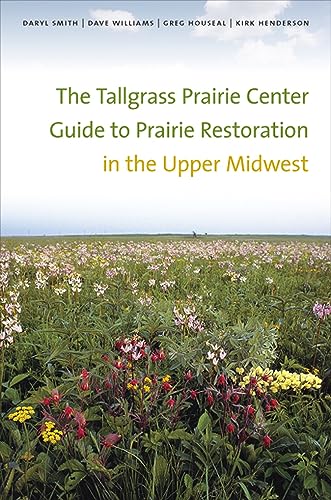  The Tallgrass Prairie Center Guide to Prairie Restoration in the Upper Midwest