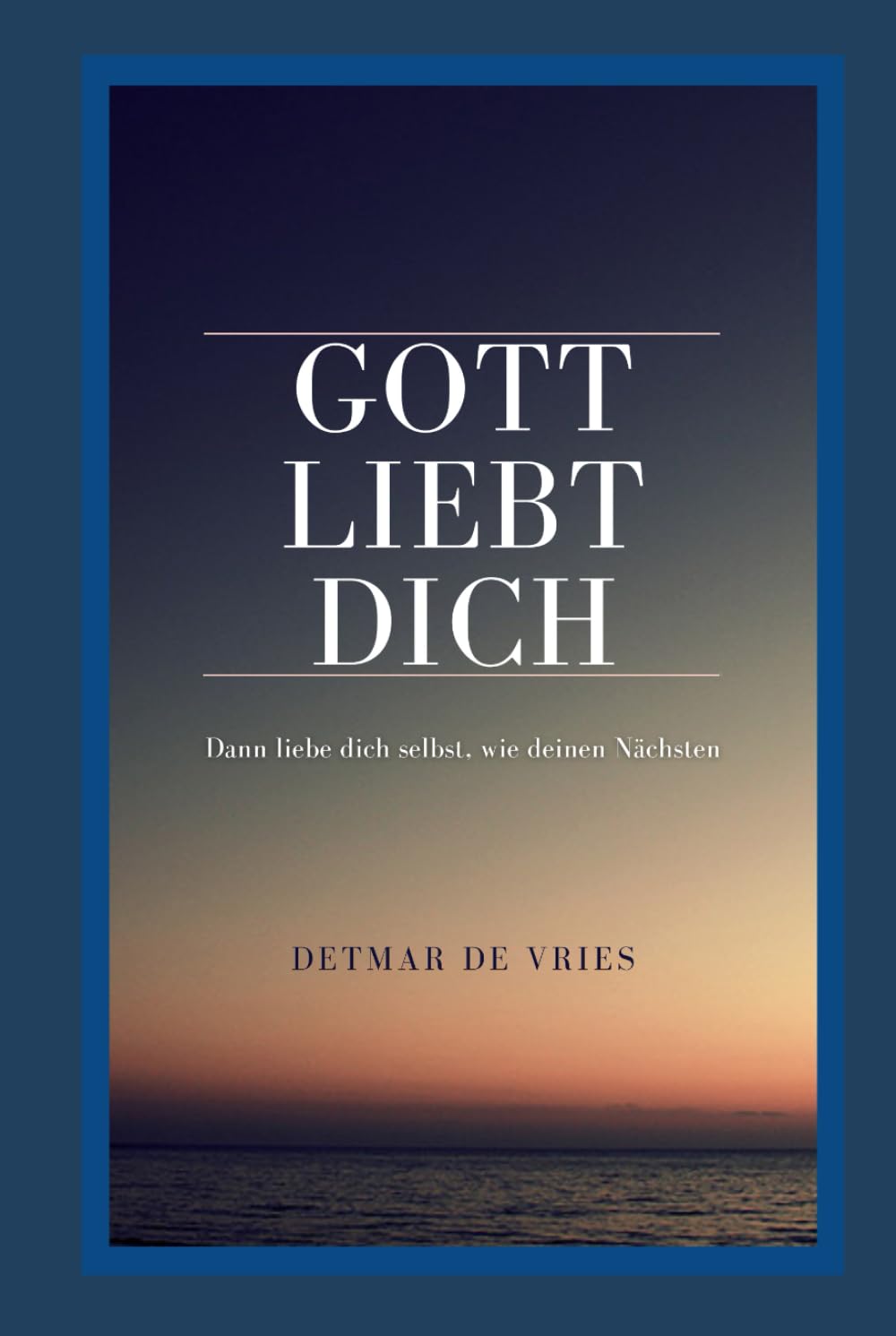 Gott liebt Dich: Dann liebe Dich selbst, wie deinen Nächsten!