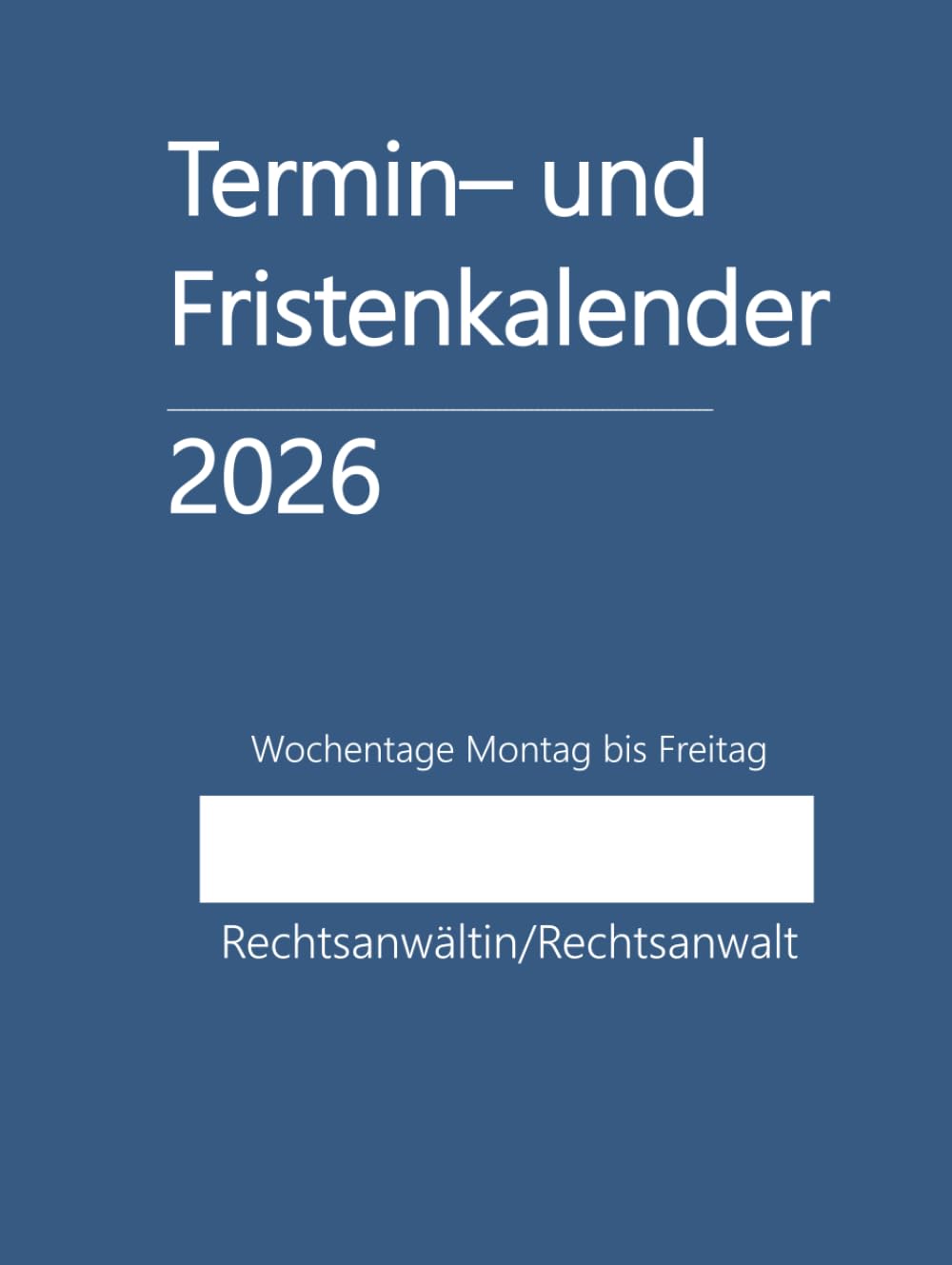 Termin- und Fristenkalender 2026, Wochentage Montag bis Freitag im Hardcover in blau: für Einzelanwalt, Einzelanwältin, Rechtsanwaltskanzlei, einen ... Rechtsanwalt, Rechtsänwältin, Kleinkanzlei