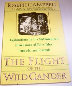 Paperback THE FLIGHT OF THE WILD GANDER- EXPLORATIONS IN THE MYTHOLOGICAL DIMENSION Book