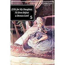 If Its for My Daughter, Id Even Defeat a Demon Lord Volume 5 Light Novel Volume 5 Paperback October 1, 2019
