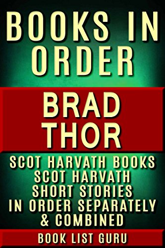 Brad Thor Books in Order: Scot Harvath series, Scot Harvath short stories, and Athena Project, plus a Brad Thor biography. (Series Order Book 23)