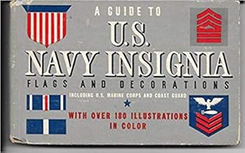 A Guide to U.S. Navy Insignia: Including U.S. Marine Corps and Coast Guard with Flags and Decorations