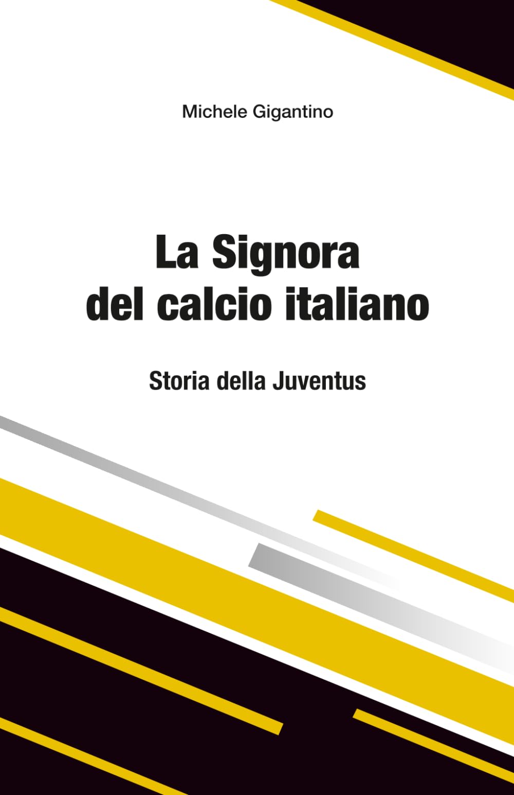 LA SIGNORA DEL CALCIO ITALIANO STORIA DELLA JUVENTUS