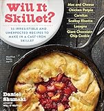Will It Skillet?: 53 Irresistible and Unexpected Recipes to Make in a Cast-Iron Skillet (Will It...?)