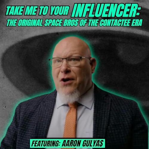 Take Me To Your Influencer: The Original Space Bros of the Contactee Era