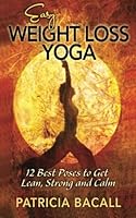 Easy Weight Loss Yoga: 12 Best Poses to Get Lean, Strong, and Calm 0988491702 Book Cover