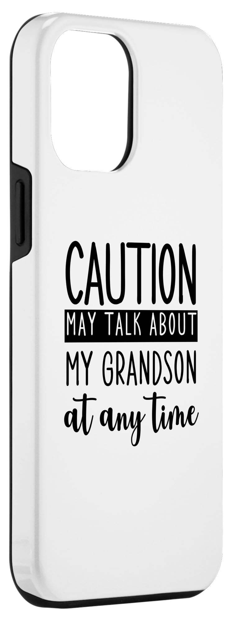 iPhone 15 Plus Funny Grandparents Caution May Talk About Grandson Any Time Case - Image 3