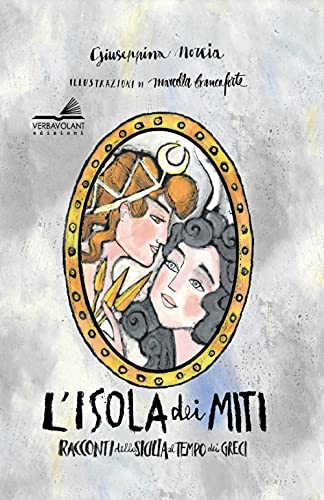  L\'isola dei miti. Racconti della Sicilia al tempo dei greci. Ediz. ampliata