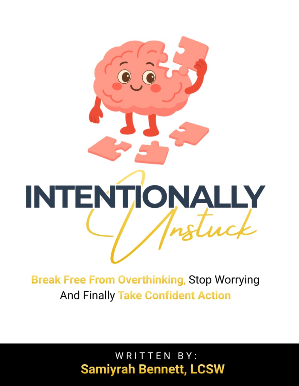 Intentionally Unstuck: Break Free from Overthinking, Stop Worrying, and Finally Take Confident Action