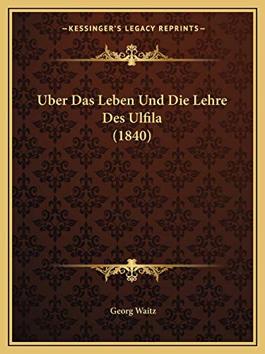Uber Das Leben Und Die Lehre Des Ulfila (1840) (German Edition)