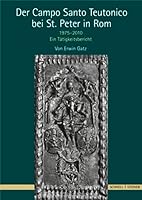 Der Campo Santo Teutonico Bei St. Peter in ROM 1975-2010: Ein Tatigkeitsbericht 3795423724 Book Cover