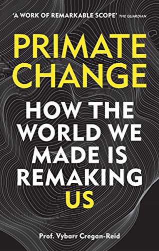 Primate Change: How the world we made is remaking us (English Edition) Primate Change: How the world we made is remaking us (English Edition)