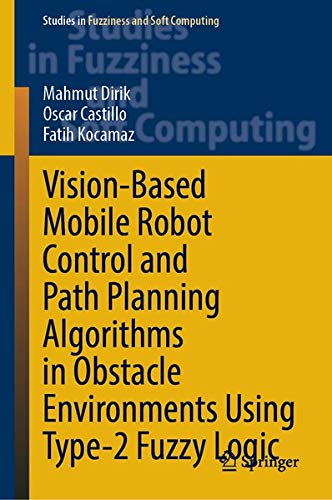 Buy Vision-Based Mobile Robot Control and Path Planning Algorithms in Obstacle Environments Using Type-2 Fuzzy Logic — BookShops.in