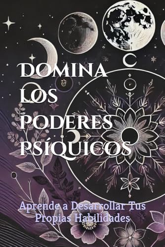 Domina los Poderes Psíquicos: Aprende a Desarrollar Tus Propias Habilidades (Mysticism &Witchcraft)