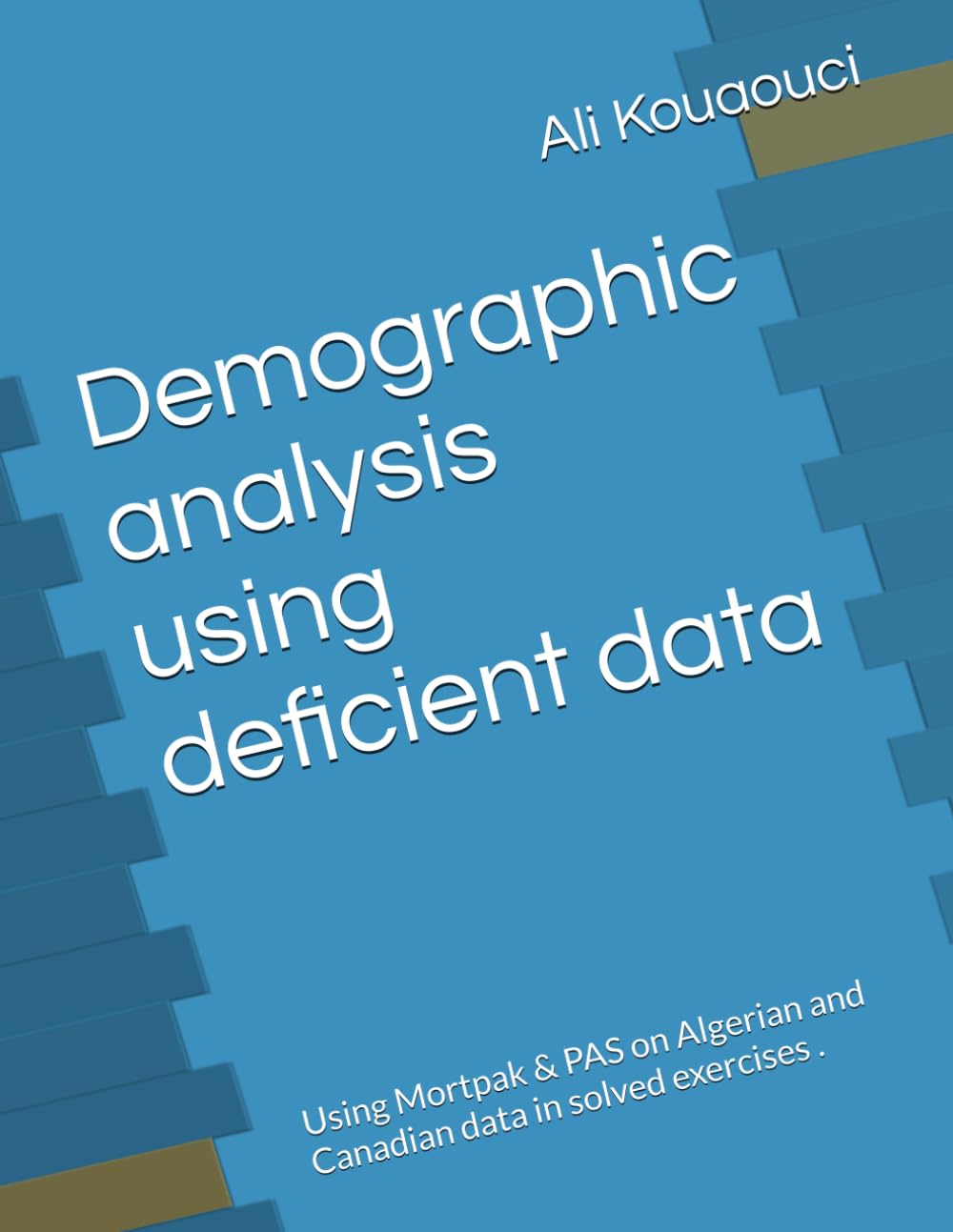 Demographic analysis with deficient data: Using Mortpak & PAS on Algerian and Canadian data in solved exercises . (Dr Ali Kouaouci sociologist & demographer)