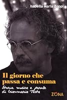 Il giorno che passa e consuma. Storia, musica e parole di Gianmaria Testa 8895514157 Book Cover