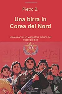 Vedi scheda su Amazon Una birra in Corea del Nord