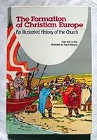 The Formation of Christian Europe: An Illustrated History of the Church 0030568277 Book Cover