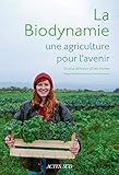 La biodynamie, une agriculture pour l'avenir (Nature) (French Edition)