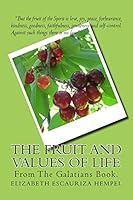The Fruit and Values Of Life: From The Galatians 1505343542 Book Cover