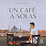 Un café a solas [A Solo Coffee]