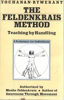 Hardcover The Feldenkrais Method: Teaching by Handling; A Technique for Individuals Book