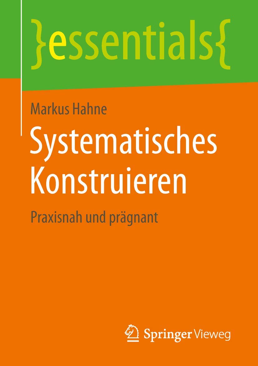 Systematisches Konstruieren: Praxisnah und prägnant (essentials)