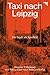 Taxi nach Leipzig: Die Stadt als Spielfeld