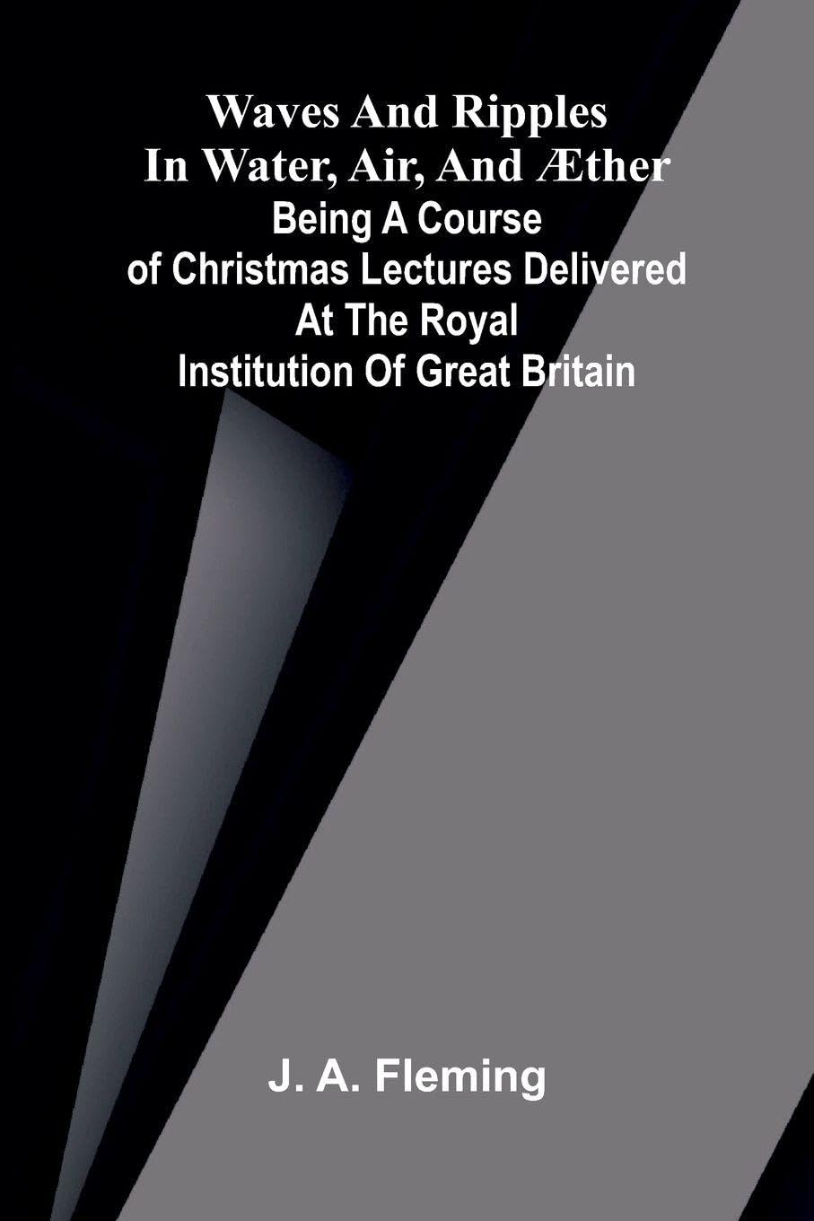 Servetus and Calvin A Study of an Important Epoch in the Early History of the Reformation: Being a course of Christmas lectures delivered at the Royal Institution of Great Britain