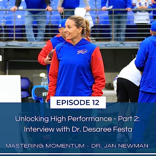 Episode #12: Unlocking High-Performance Part Two: Tools for Optimizing Performance with Dr. Desaree Festa, Sports Psychologist for the Buffalo Bills