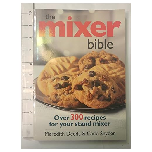 The Mixer Bible: Over 300 Recipes for Your Stand Mixer
