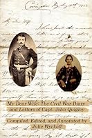 My Dear Wife: the Civil War Diary and Letters of Capt. John Quigley 0557089530 Book Cover