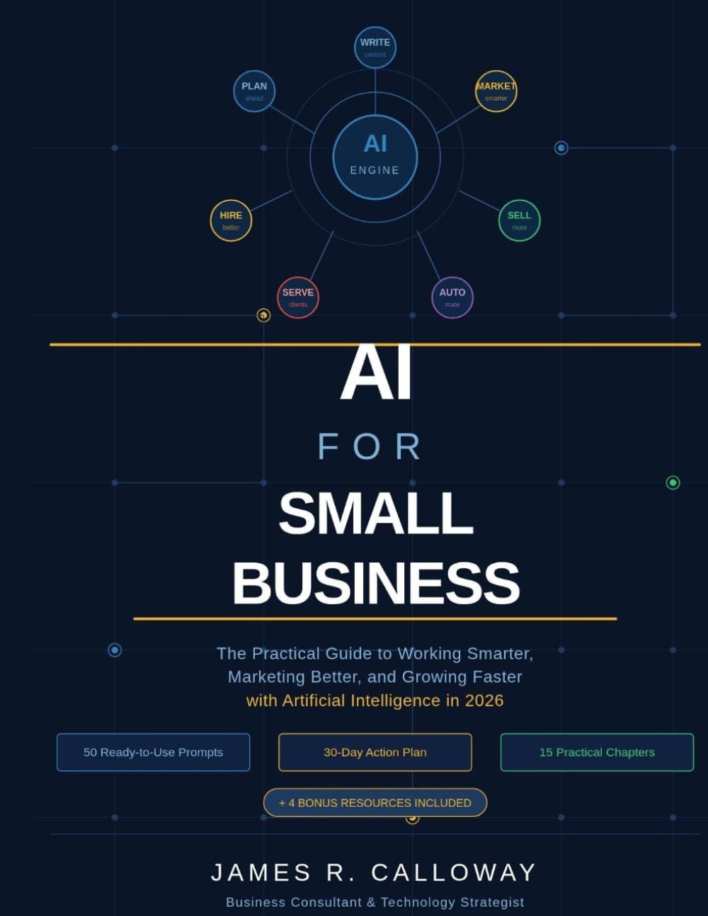 AI For Small Business: The Practical Guide to Working Smarter, Marketing Better, and Growing Faster with Artificial Intelligence in 2026