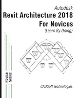 Revit Architecture 2018 for Novices (Learn By Doing) 1640570284 Book Cover