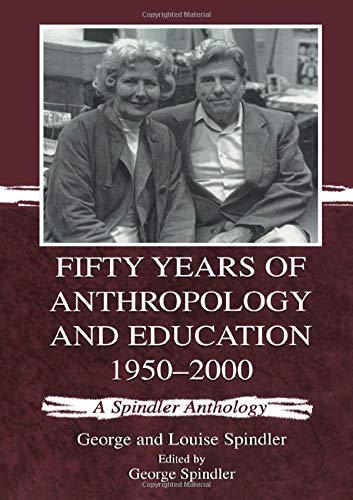 Fifty Years of Anthropology and Education 1950-2000: A Spindler Anthology