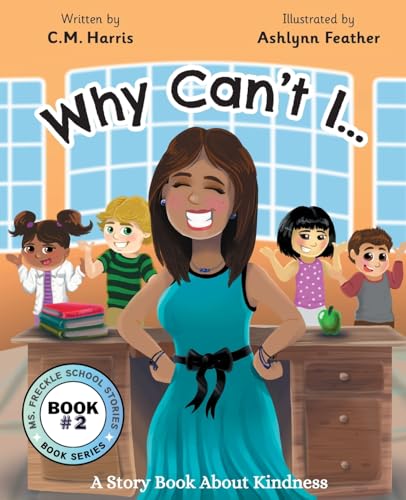 Why Can't I?: A Story Book About Kindness (Book #2) (Ms. Freckle School Stories)