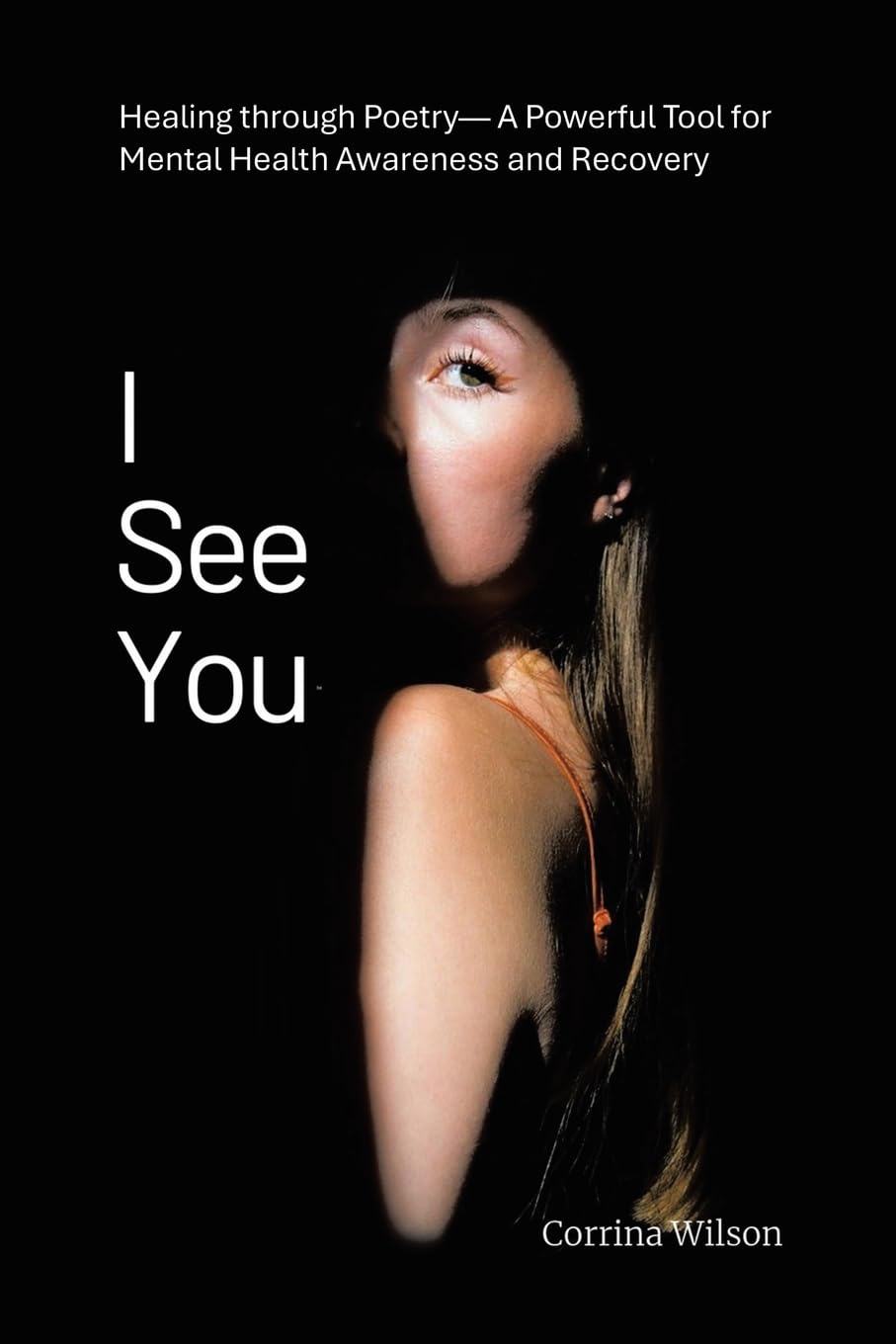 I See You: Healing through Poetry- A Powerful Tool for Mental Health Awareness and Recovery